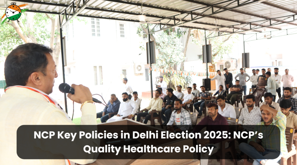 NCP Key Policies in Delhi Election 2025: NCP’s Quality Healthcare Policy